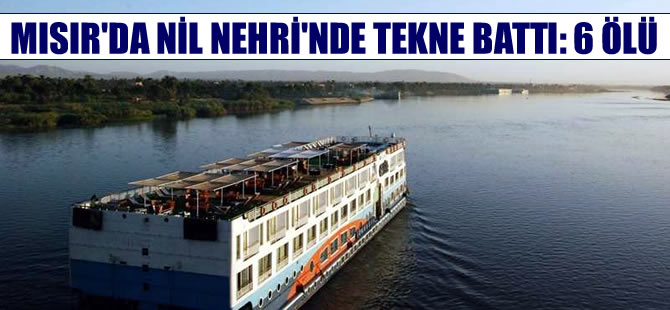 Nil Nehri'nde kötü hava şartlarından tekne battı: 6 ölü