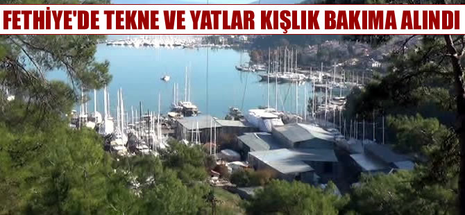 Fethiye'de tekne ve yatlar kışlık bakıma alındı