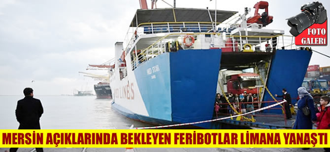 Feribotların Mersin açıklarındaki bekleyişi sona erdi