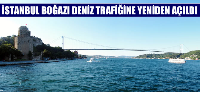 İstanbul Boğazı gemi trafiğine yeniden açıldı