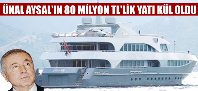 Galatasaray eski başkanı Ünal Aysal'ın yatı kül oldu