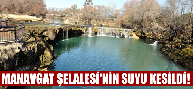 Manavgat Şelalesi'nin suyu kesildi!
