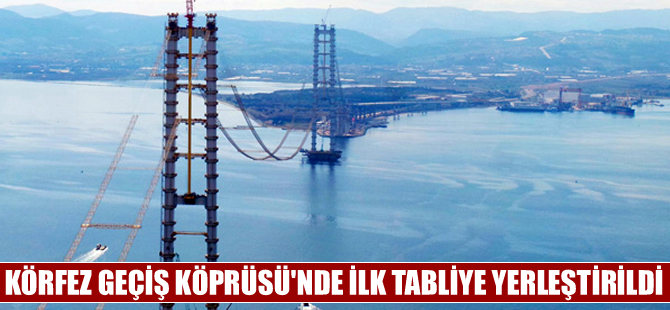 Körfez Geçiş Köprüsü'nde 55 tonluk ilk tabliye yerleştirildi