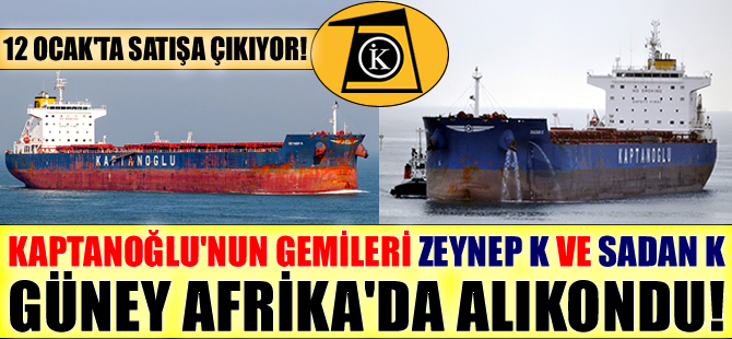 Kaptanoğlu Holding'in 2 gemisi, M/V ZEYNEP K ile M/V SADAN K, Durban'da satışa çıkarıldı