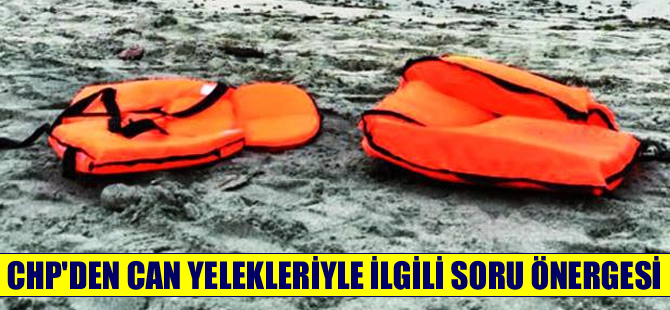 Standart dışı üretilen can yelekleri TBMM gündemine taşındı