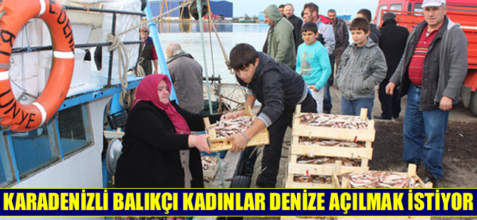 Avlanma ruhsatı olmayan balıkçı kadınlar denize açılmak istiyor