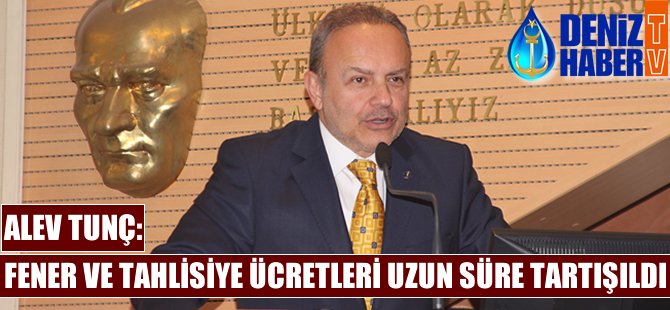 Alev Tunç: Fener ve tahlisiye ücretleri uzun zamandır tartışılan bir konu