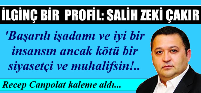 İlginç bir profil: Salih Zeki Çakır