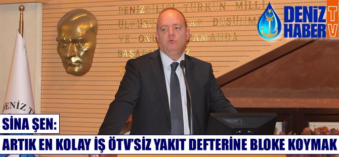 Sina Şen: Artık en kolay iş ÖTV'siz yakıt defterine bloke koymak