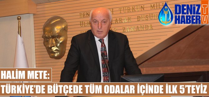 Halim Mete: Türkiye'de bütçede tüm odalar içinde ilk 5'teyiz