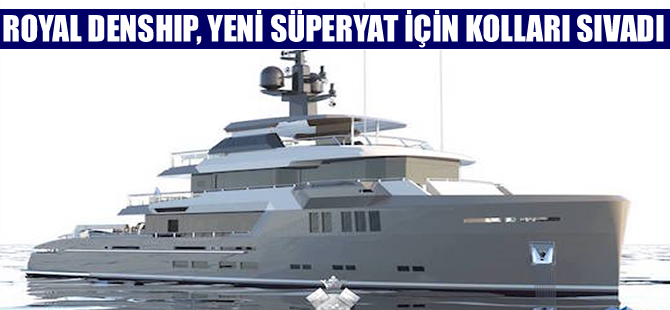 Royal Denship, 42 metrelik süperyat için kolları sıvadı