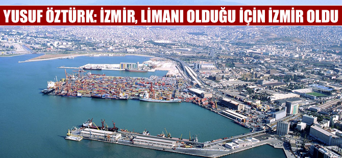 Yusuf Öztürk: Limansız bir İzmir benliğini kaybeder