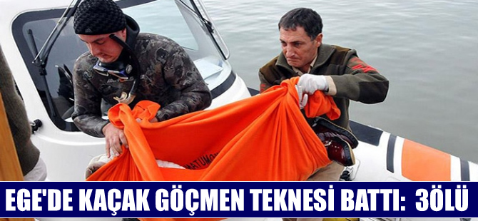 Ege Denizi'nde yine bir kaçak göçmen teknesi battı:3 ölü