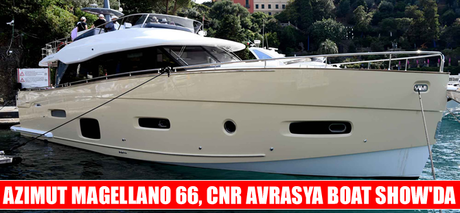 Azimut Magellano 66, CNR Avrasya Boat Show'da görücüye çıkacak