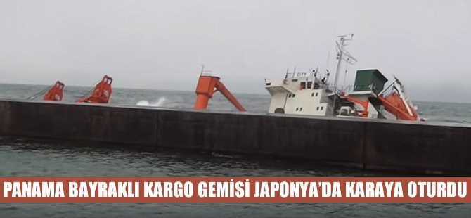 Panama bayraklı genel kargo gemisi Japonya’da karaya oturdu