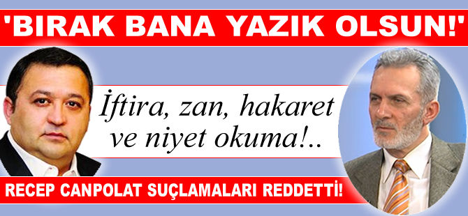 Recep Canpolat: Bırak bana yazık olsun!