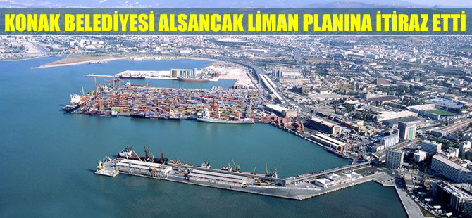 İzmir Alsancak Liman planına, Konak Belediyesi'nden itiraz!