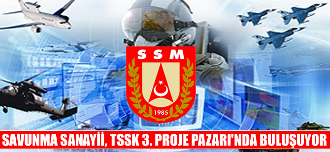 Savunma Sanayii, TSSK 3. Proje Pazarı’nda buluşuyor
