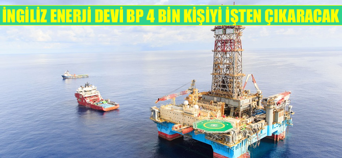 İngiliz enerji devi BP, 4 bin kişiyi işten çıkaracak