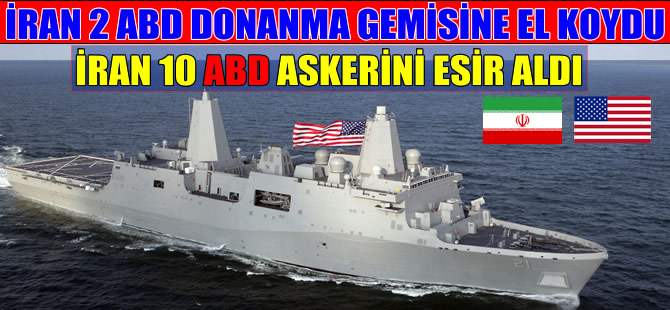 İran 2 ABD donanma gemisine el koydu