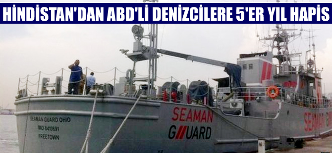 Hindistan'dan ABD gemisinin mürettabatına beşer yıl hapis