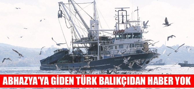 Abhazya’ya giden Türk balıkçıdan haber alınamıyor
