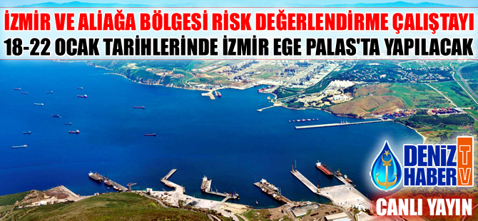 İzmir Körfezi ve Aliağa Bölgesi Risk Değerlendirme Çalıştayı, 18-22 Ocak'ta Ege Palas'ta yapılacak