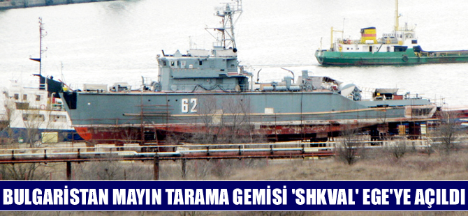 Bulgaristan'ın mayın tarama gemisi Ege Denizi'ne açıldı