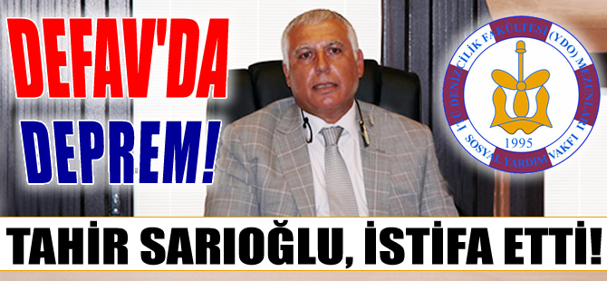 Tahir Sarıoğlu, DEFAV Yönetim Kurulu Başkanlığı'ndan istifa etti