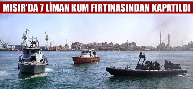 Mısır'da 7 liman fırtınadan dolayı kapatıldı