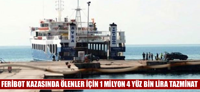 Tekirdağ'da feribot kazasında ölenlere 1 milyon 400 bin lira tazminat ödenecek