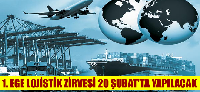 1. Ege Lojistik Zirvesi  20 Şubat yapılacak