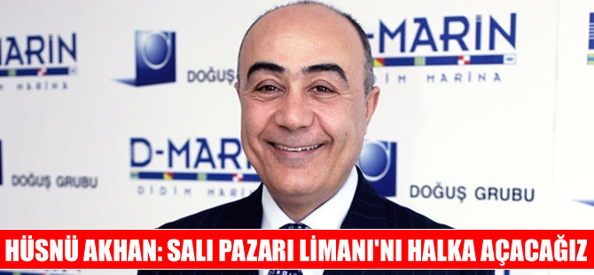Hüsnü Akhan, “Salı Pazarı Limanı’nı halka açacağız”