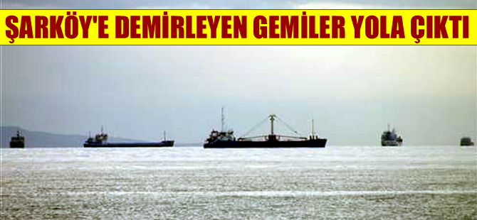 Şarköy'e demir atan şilep ve tankerler yeniden yola çıktı