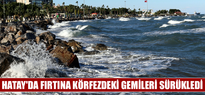 İskenderun Körfezi'ndeki fırtına "Auqua Hercules" gemisini sürükledi