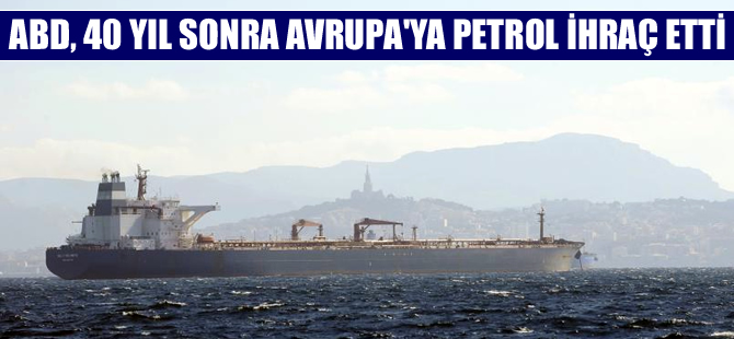 ABD 40 yıl sonra Avrupa'ya petrol ihraç etti