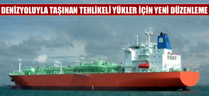 Denizyoluyla taşınan tehlikeli yüklere ilişkin düzenleme yürürlüğe girdi