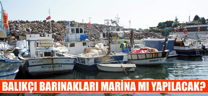 Balıkçı barınakları ranta kurban mı edilecek?