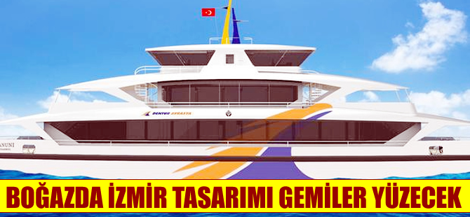 Boğaz’da İzmir tasarımı gemiler Mayıs ayında sefere çıkacak