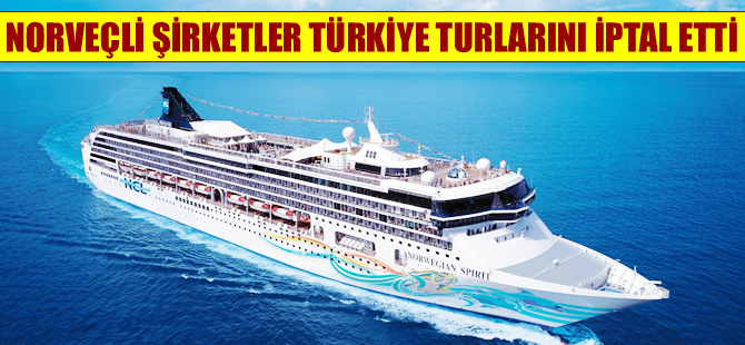 Norveçli cruıse şirketleri, Türkiye'ye turlarını iptal etti