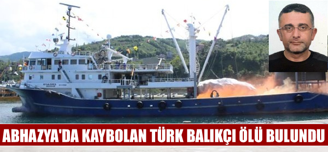 Abhazya'da kaybolan Türk balıkçı ölü bulundu