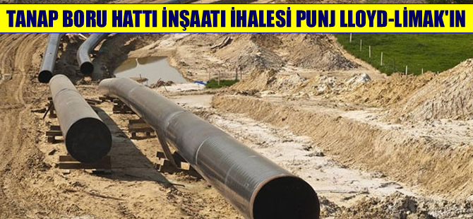 TANAP boru hattı inşaatı ihalesini Punj Lloyd-Limak kazandı