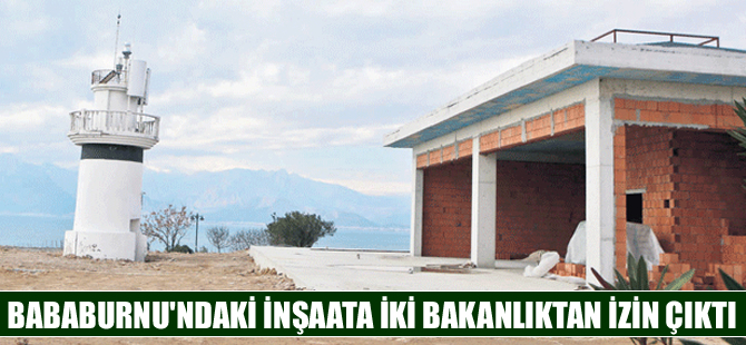 Bababurnu Deniz Feneri’ndeki inşaata iki bakanlıktan izin
