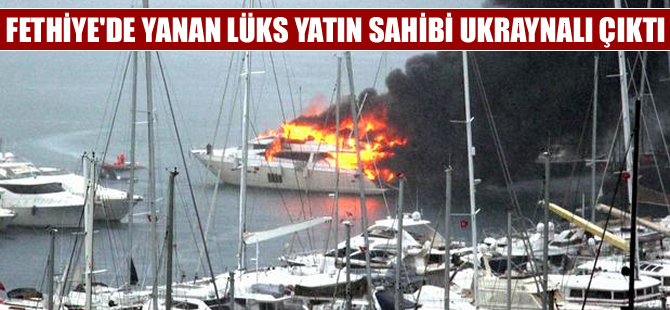 Fethiye'de yanan lüks yat Ukraynalı Buryak kardeşlere ait çıktı