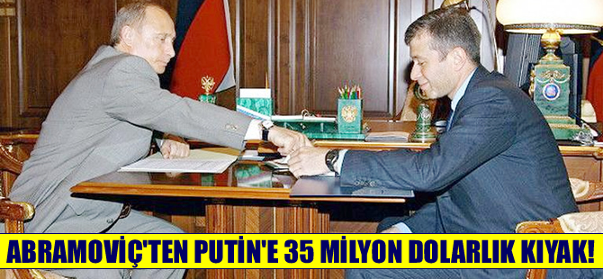 Abramoviç, Putin'e 35 milyon dolarlık yat hediye etti