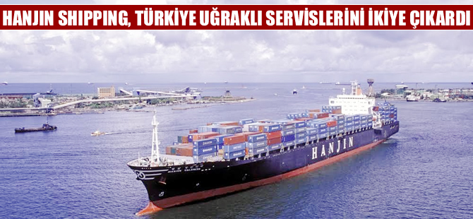 Hanjin Shipping, Türkiye uğraklı EM2 isimli yeni bir haftalık servis daha başlattı