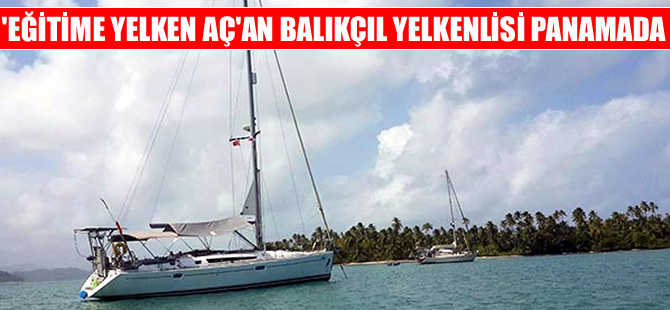 'Eğitime yelken aç'an Balıkçıl yelkenlisi Panama'da