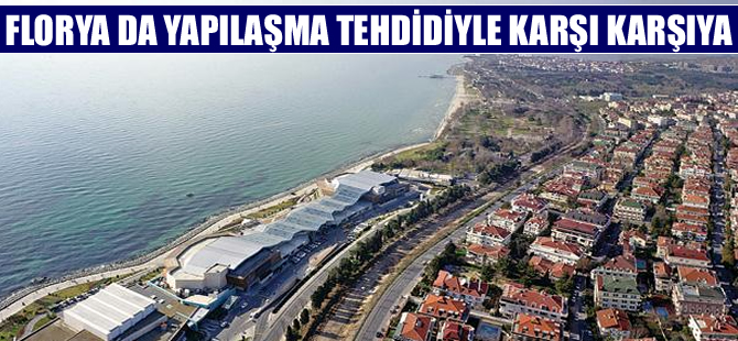 Florya da yapılaşma tehdidiyle karşı karşıya
