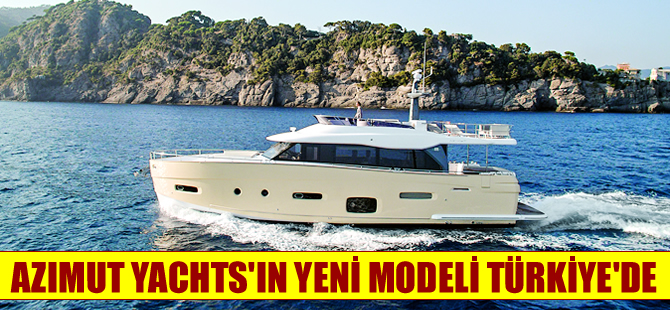 İtalyan yat devi Azimut Yachts’ın yeni modeli Türkiye’de
