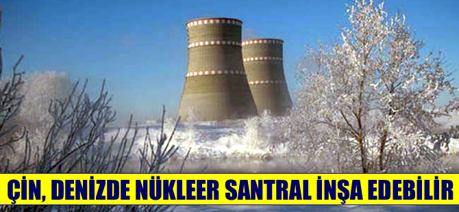 Çin, açık denizde nükleer santral inşa edecek